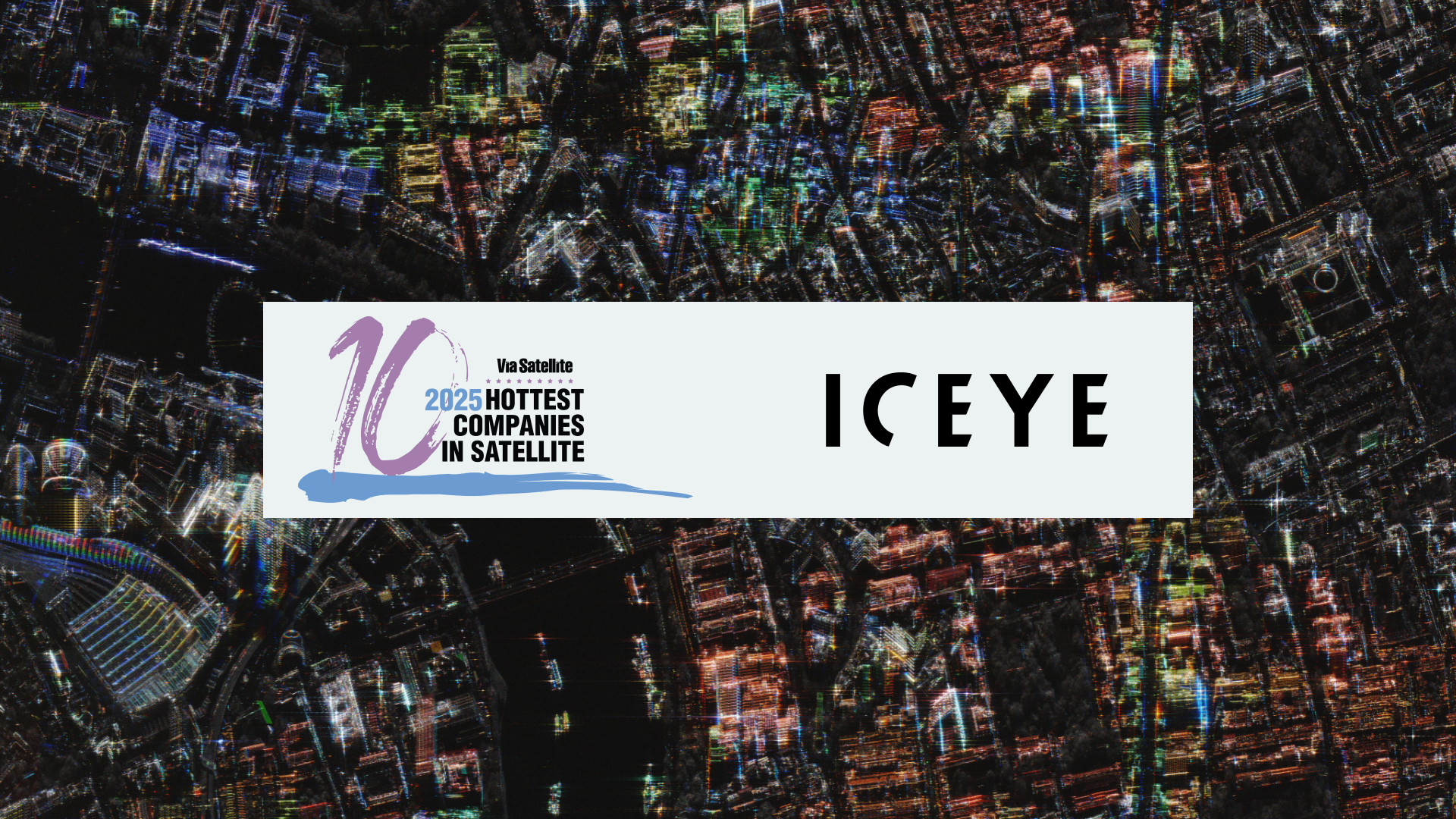 ICEYE named one of Via Satellite’s 10 Hottest Companies for 2025